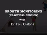 Growth Monitoring (Practical session) Part 1 (videos) Growth Monitoring (Practical session) Part 1 (videos)