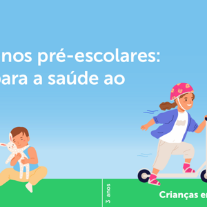 A criança e os anos pré-escolares: Fundamentos para a saúde ao longo da vida.