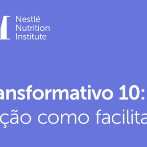 O Transformativo 10: Nutrição como facilitadora